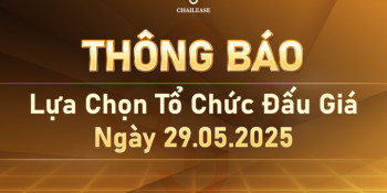 THÔNG BÁO: Lựa chọn tổ chức đấu giá ngày 29/05/2025.