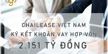 CHAILEASE VIỆT NAM KÝ KẾT KHOẢN VAY HỢP VỐN 2.151 TỶ ĐỒNG